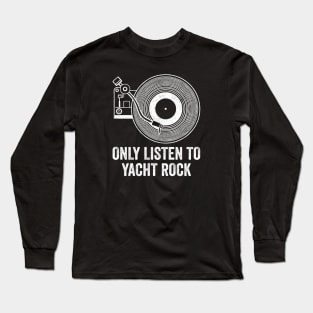 Only Listen to Yacht Rock Long Sleeve T-Shirt